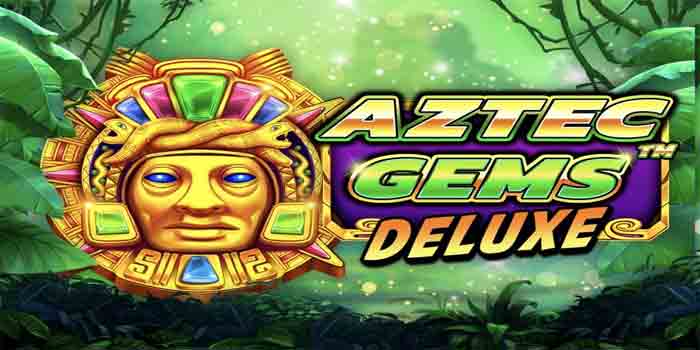 Cara Maksimalkan Kemenangan di Slot Aztec Gems Deluxe
